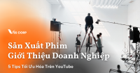 5 TIPS SẢN XUẤT PHIM GIỚI THIỆU DOANH NGHIỆP TỐI ƯU