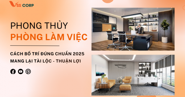 Phong Thủy Phòng Làm Việc: Cách Bố Trí Đúng Chuẩn 2025