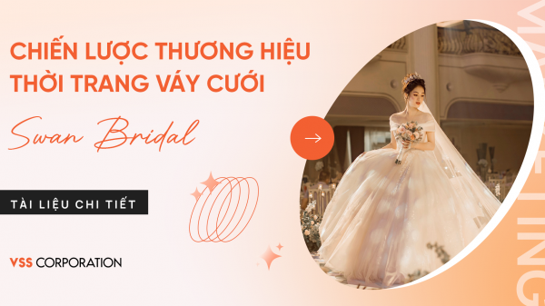 NGÀNH CƯỚI : TỪ CON SỐ KHÔNG ĐẾN DOANH THU CHỤC TỶ - SWAN BRIDAL x VSS CORP [ CLIENT HIGHLIGHT ] 