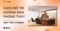Cách bố trí hướng bàn làm việc theo phong thủy, hợp tuổi và mệnh